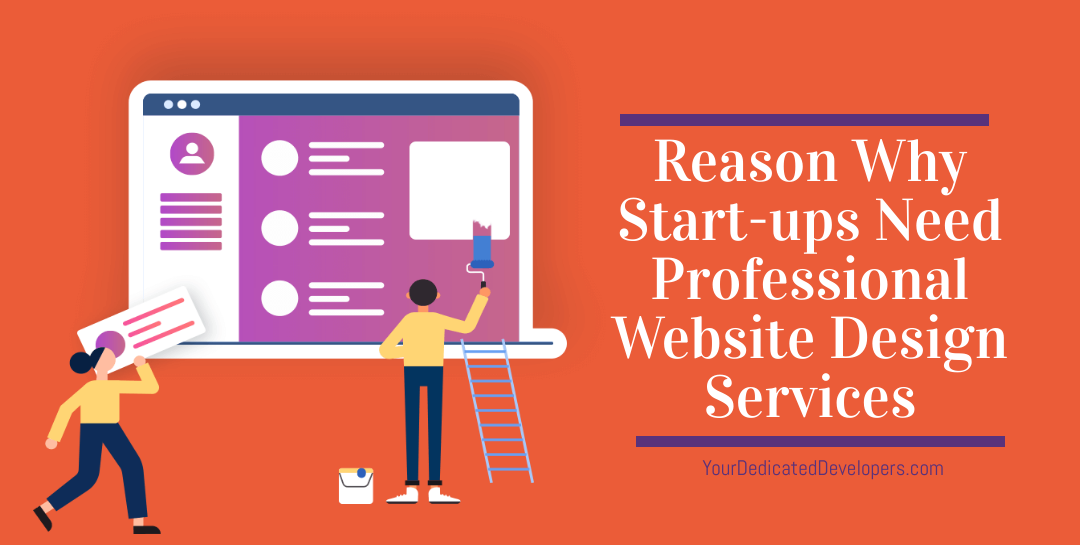 Why Start-ups Need Professional Website Design Services Read more for reasons