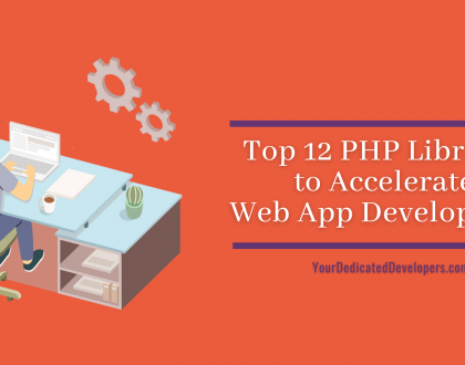 Top 12 PHP Libraries to Accelerate Web App Development