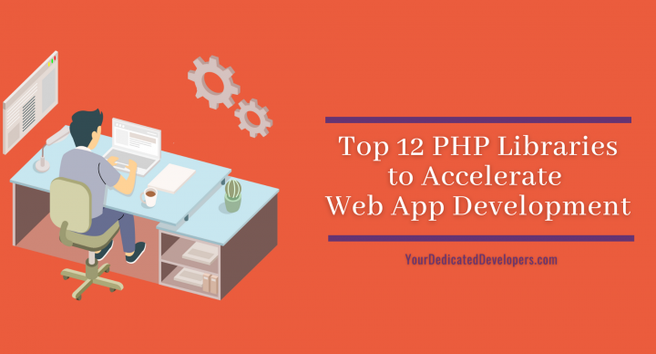 Top 12 PHP Libraries to Accelerate Web App Development
